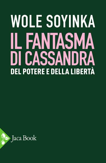 Il fantasma di Cassandra. Del potere e della libertà - Wole Soyinka - Libro Jaca Book 2020, Politica | Libraccio.it