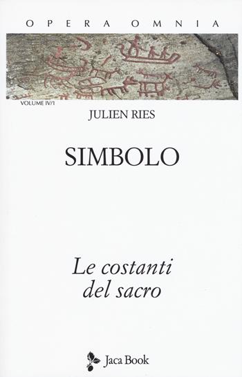 Opera omnia. Vol. 4/1: Simbolo. Le costanti del sacro - Julien Ries - Libro Jaca Book 2020 | Libraccio.it