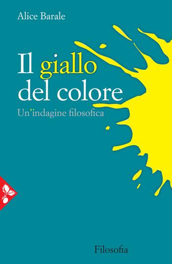 Il giallo del colore. Un'indagine filosofica - Alice Barale - Libro Jaca Book 2020, Filosofia | Libraccio.it