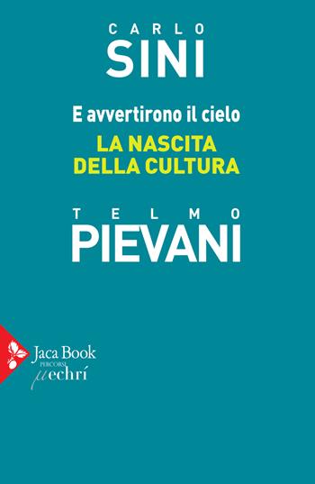 E avvertirono il cielo. La nascita della cultura - Carlo Sini, Telmo Pievani - Libro Jaca Book 2020, Filosofia | Libraccio.it