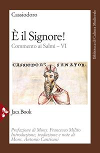 È il Signore! Commento ai Salmi. Vol. 6 - Flavio Magno Aurelio Cassiodoro - Libro Jaca Book 2020, Biblioteca di cultura medievale | Libraccio.it