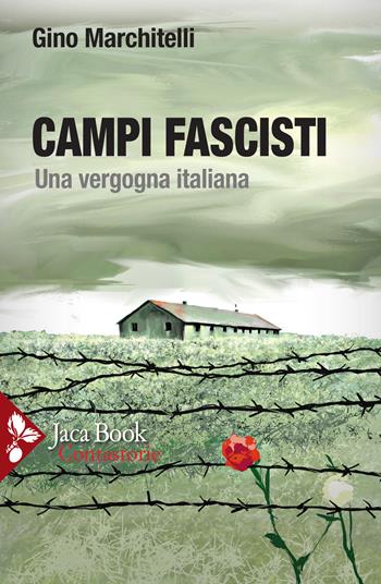 Campi fascisti. Una vergogna italiana - Gino Marchitelli - Libro Jaca Book 2020, Contastorie | Libraccio.it