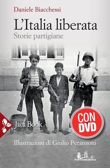 L'Italia liberata. Storie partigiane. Con DVD video - Daniele Biacchessi - Libro Jaca Book 2020, Storia | Libraccio.it