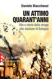 Un attimo quarant’anni. Vite e storie della strage alla stazione di Bologna