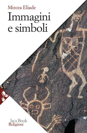 Immagini e simboli. Saggi sul simbolismo magico-religioso - Mircea Eliade - Libro Jaca Book 2021, Religioni | Libraccio.it