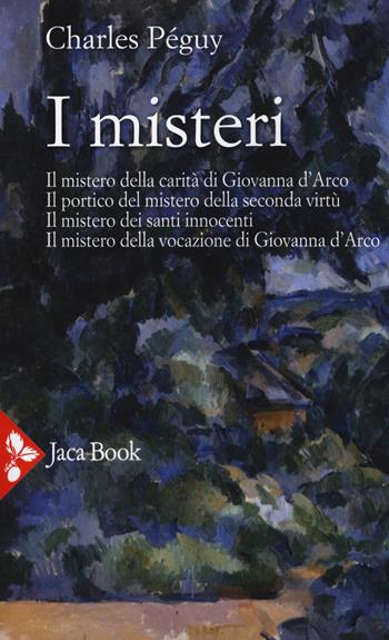 I misteri. Il mistero di Giovanna d'Arco. Il portico del mistero della seconda virtù. Il mistero dei santi innocenti. Il mistero della vocazione di Giovanna d'Arco - Charles Péguy - Libro Jaca Book 2020, Jaca letteraria | Libraccio.it