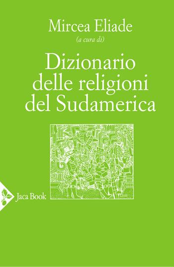 Dizionario delle religioni del Sudamerica  - Libro Jaca Book 2020, Religioni | Libraccio.it