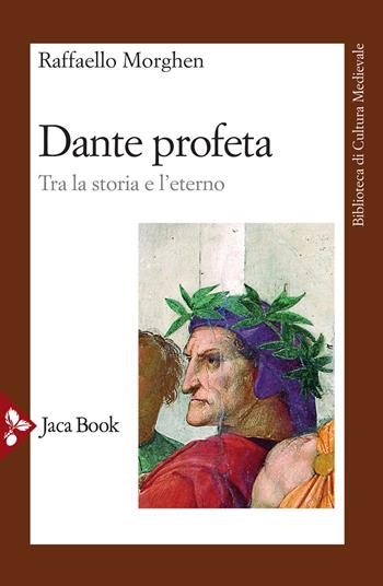 Dante profeta. Tra la storia e l'eterno - Raffaello Morghen - Libro Jaca Book 2021, Biblioteca di cultura medievale | Libraccio.it