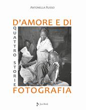 Quattro storie d'amore e di fotografia. Ediz. illustrata