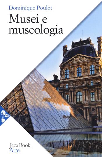 Musei e museologia - Dominique Poulot - Libro Jaca Book 2020, Arte | Libraccio.it