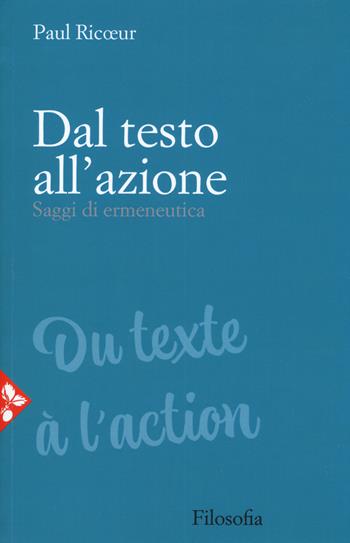 Dal testo all'azione. Saggi di ermeneutica - Paul Ricoeur - Libro Jaca Book 2020, Filosofia | Libraccio.it