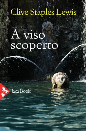 A viso scoperto. Un mito rinarrato - Clive S. Lewis - Libro Jaca Book 2021, Jaca letteraria | Libraccio.it