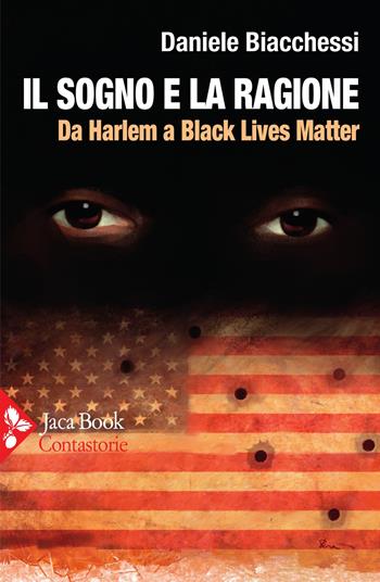 Il sogno e la ragione. Da Harlem a Black Lives Matter - Daniele Biacchessi - Libro Jaca Book 2021, Contastorie | Libraccio.it