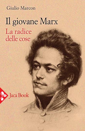 Il giovane Marx. La radice delle cose - Giulio Marcon - Libro Jaca Book 2021, Politica | Libraccio.it