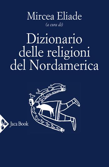 Dizionario delle religioni del Nordamerica  - Libro Jaca Book 2021, Religioni | Libraccio.it