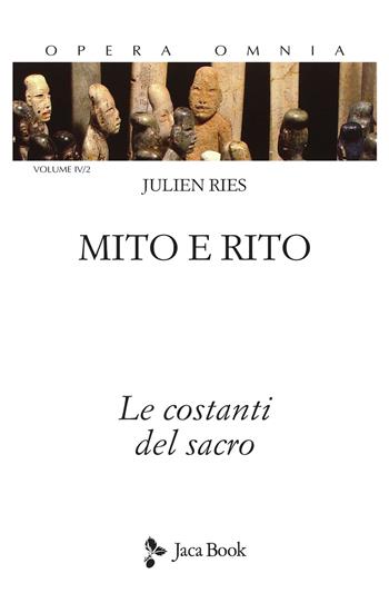 Mito e rito. Le costanti del sacro - Julien Ries - Libro Jaca Book 2021, Di fronte e attraverso. Ries opera omnia | Libraccio.it