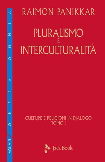 Culture e religioni in dialogo. Vol. 6\1: Pluralismo e interculturalità. - Raimon Panikkar - Libro Jaca Book 2021, Di fronte e attr. Opera omnia Panikkar | Libraccio.it