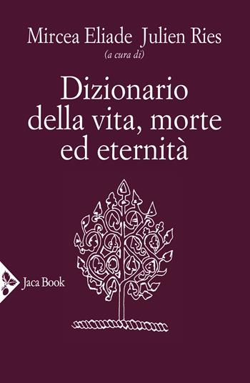 Dizionario della vita, morte ed eternità - Julien Ries - Libro Jaca Book 2021, Religioni | Libraccio.it