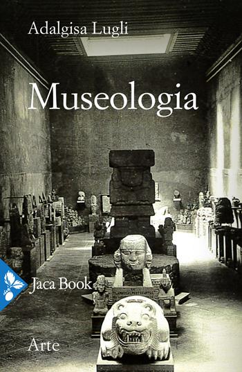 Museologia - Adalgisa Lugli - Libro Jaca Book 2021, Arte | Libraccio.it