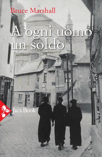 A ogni uomo un soldo - Bruce Marshall - Libro Jaca Book 2021, Jaca letteraria | Libraccio.it