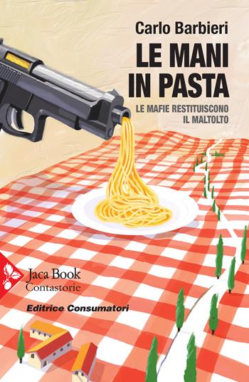 Le mani in pasta. Le mafie restituiscono il maltolto - Carlo Barbieri - Libro Jaca Book 2021, Coop Editrice Consumatori | Libraccio.it