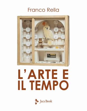 L' arte e il tempo - Franco Rella - Libro Jaca Book 2021, Illustrati. Arte mondo | Libraccio.it