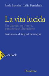 La vita lucida. Un dialogo su potere, pandemia e liberazione