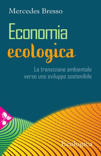 Economia ecologica. La transizione ambientale verso uno sviluppo sostenibile - Mercedes Bresso - Libro Jaca Book 2021, Ecologica | Libraccio.it
