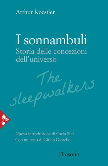I sonnambuli. Storia delle concezioni dell'universo - Arthur Koestler - Libro Jaca Book 2021, Filosofia | Libraccio.it