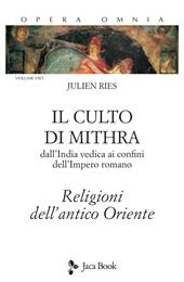 Opera omnia. Vol. 7/1: Il culto di Mithra. Dall'India vedica ai confini dell'impero romano. Religioni dell'antico Oriente