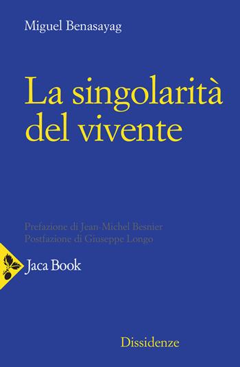La singolarità del vivente - Miguel Benasayag, Bastien Cany - Libro Jaca Book 2021, Dissidenze | Libraccio.it