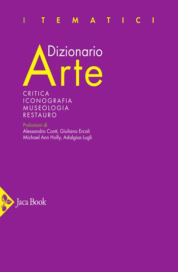 Dizionario arte. Critica. Iconografia. Museologia. Restauro - Lugli - Libro Jaca Book 2021, I dizionari | Libraccio.it
