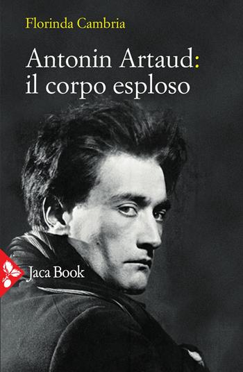 Antonin Artaud: il corpo esploso - Florinda Cambria - Libro Jaca Book 2021, Filosofia | Libraccio.it