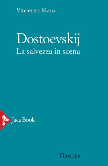 Dostoevskij. La salvezza in scena - Vincenzo Rizzo - Libro Jaca Book 2021, Filosofia | Libraccio.it