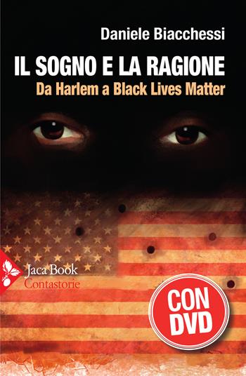Il sogno e la ragione. Da Harlem a Black Lives Matter. Con DVD video - Daniele Biacchessi - Libro Jaca Book 2021, Contastorie | Libraccio.it