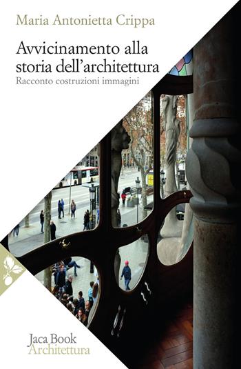 Avvicinamento alla storia dell'architettura. Racconto, costruzioni, immagini - Maria Antonietta Crippa - Libro Jaca Book 2021, Saggi di architettura | Libraccio.it