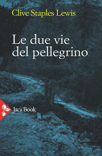 Le due vie del pellegrino - Clive S. Lewis - Libro Jaca Book 2021, Jaca letteraria | Libraccio.it