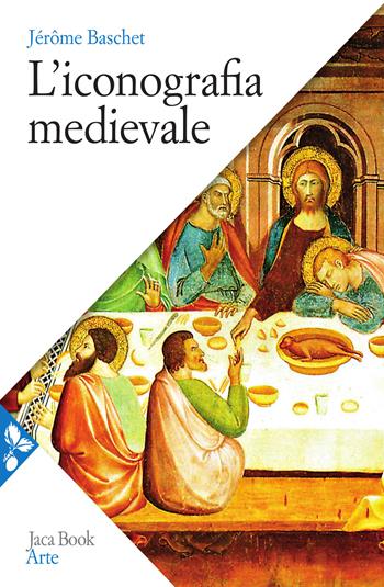 L'iconografia medievale - Jérôme Baschet - Libro Jaca Book 2021, Arte | Libraccio.it