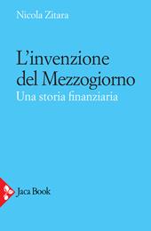 L'invenzione del Mezzogiorno. Una storia finanziaria