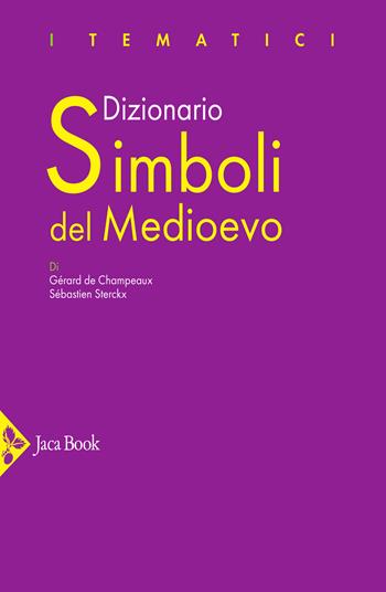 Dizionario Simboli del Medioevo - Gérard de Champeaux, Sébastien Sterckx - Libro Jaca Book 2022, I dizionari | Libraccio.it