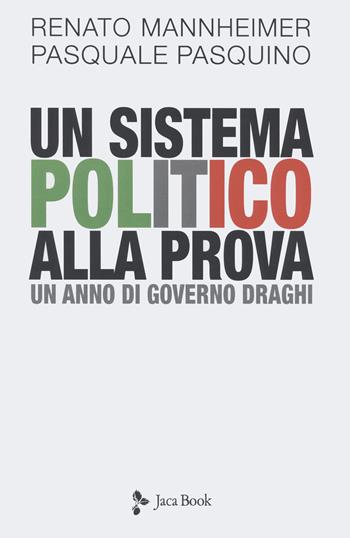 Un sistema politico alla prova. Un anno di Governo Draghi - Renato Mannheimer, Pasquale Pasquino - Libro Jaca Book 2022, Politica | Libraccio.it