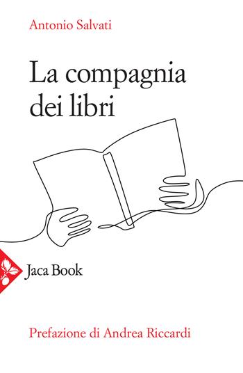 La compagnia dei libri - Antonio Salvati - Libro Jaca Book 2022, Saggi di letteratura | Libraccio.it