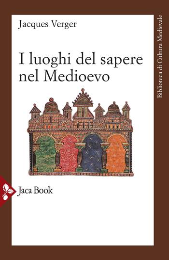 I luoghi del sapere nel Medioevo. Maestri e allievi nel Medioevo - Jacques Verger - Libro Jaca Book 2022, Biblioteca di cultura medievale | Libraccio.it