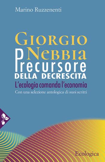 Giorgio Nebbia. Precursore della decrescita. L'ecologia comanda l'economia - Giorgio Nebbia, Giorgio Nebbia - Libro Jaca Book 2022, Ecologica | Libraccio.it