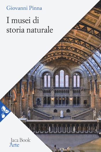 I musei di storia naturale - Giovanni Pinna - Libro Jaca Book 2022, Arte | Libraccio.it