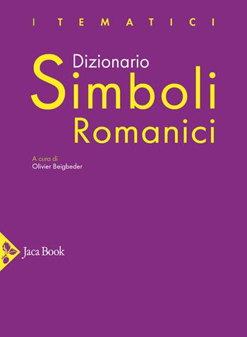 Dizionario dei simboli romanici  - Libro Jaca Book 2022, I dizionari | Libraccio.it