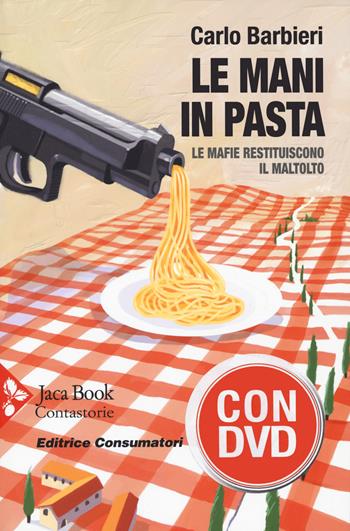 Le mani in pasta. Le mafie restituiscono il maltolto. Con DVD video - Daniele Biacchessi - Libro Jaca Book 2022, Contastorie | Libraccio.it
