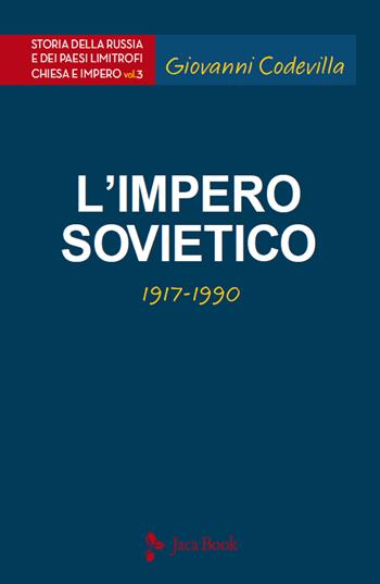 Storia della Russia e dei paesi limitrofi. Chiesa e impero. Vol. 3: L'impero sovietico (1917-1990) - Giovanni Codevilla - Libro Jaca Book 2022, Saggi ventesimo secolo | Libraccio.it