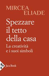 Spezzare il tetto della casa. La creatività e i suoi simboli