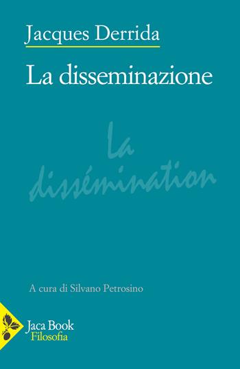 La disseminazione - Jacques Derrida - Libro Jaca Book 2023, Filosofia | Libraccio.it